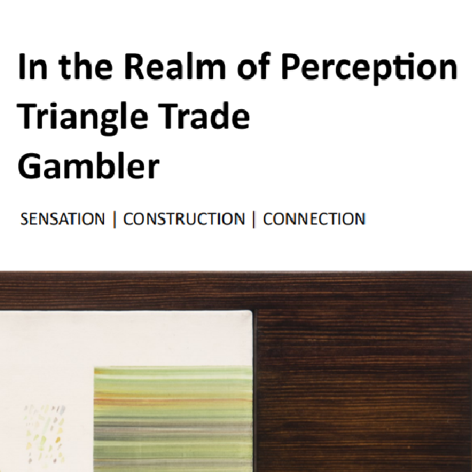 Nicoletta Baumeister: In the Realm of Perception Triangle Trade: Camille Turner, Jérôme Havre, and Cauleen Smith Colette Urban: Gambler Teachers' Guide